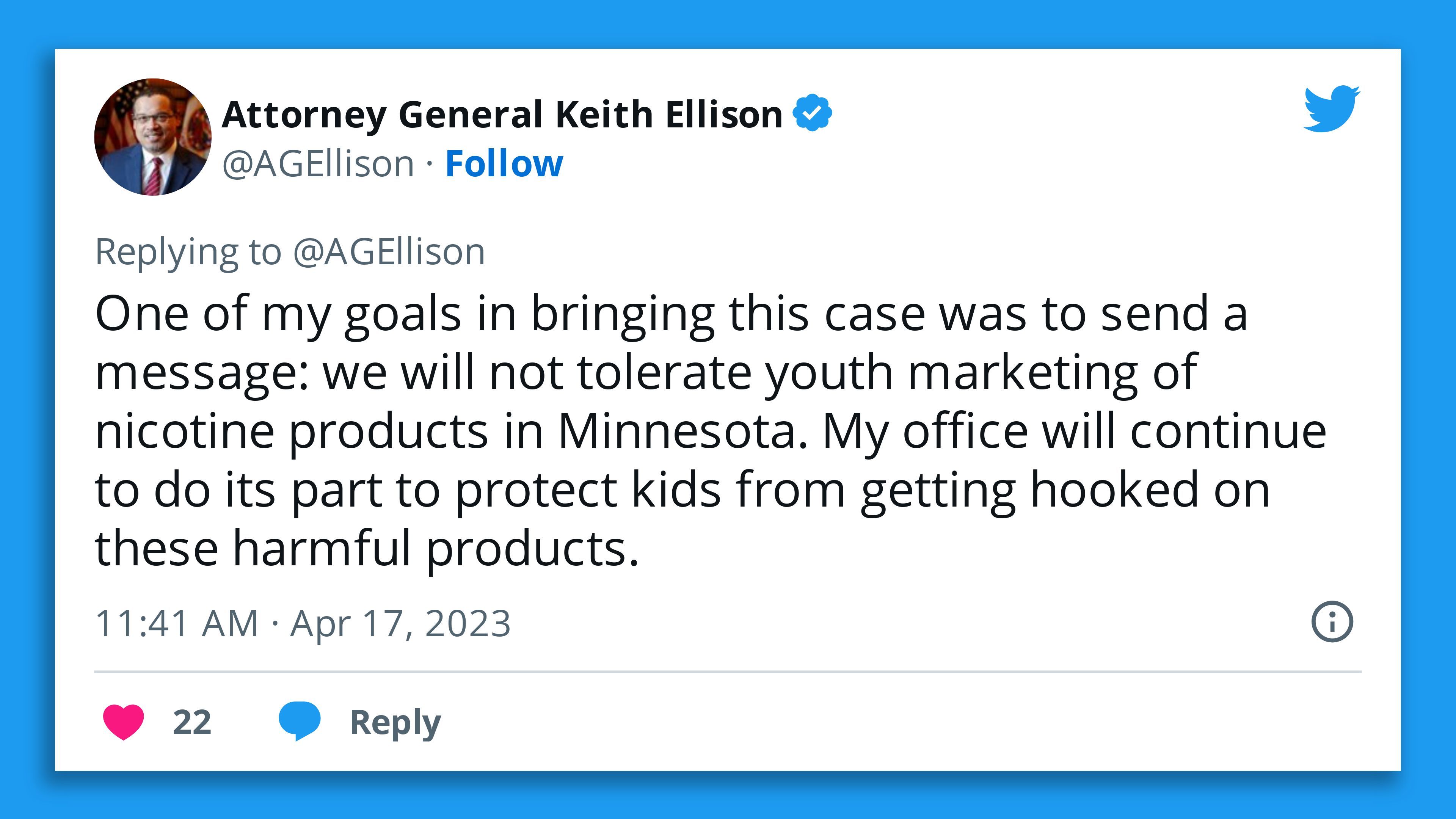 A screenshot of a tweet by Minnesota Attorney General Keith Ellison stating, "One of my goals in bringing this case was to send a message: we will not tolerate youth marketing of nicotine products in Minnesota. My office will continue to do its part to protect kids from getting hooked on these harmful products."