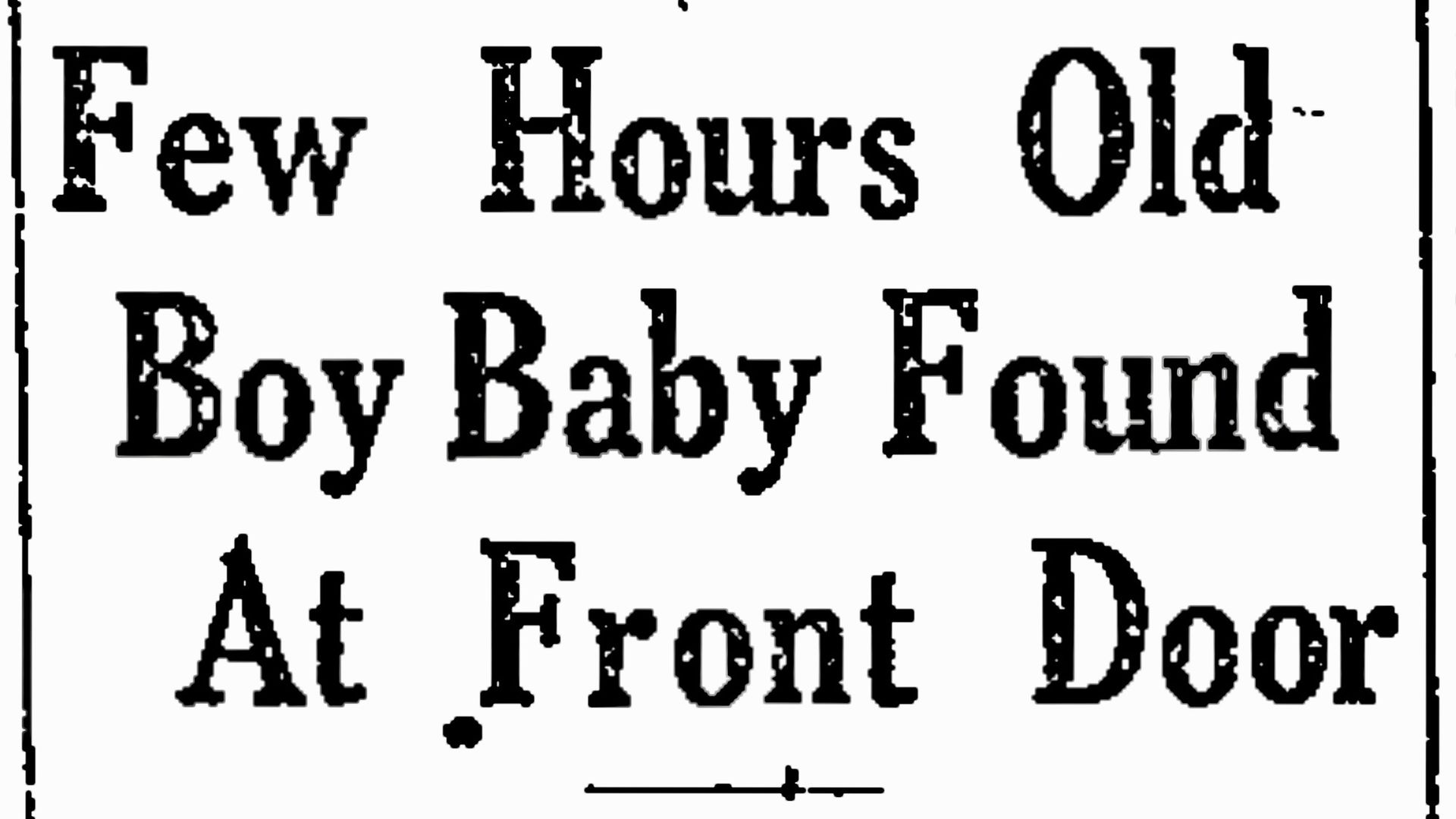 Newspaper headline reads "Few Hours Old Boy Baby Found At Front Door"